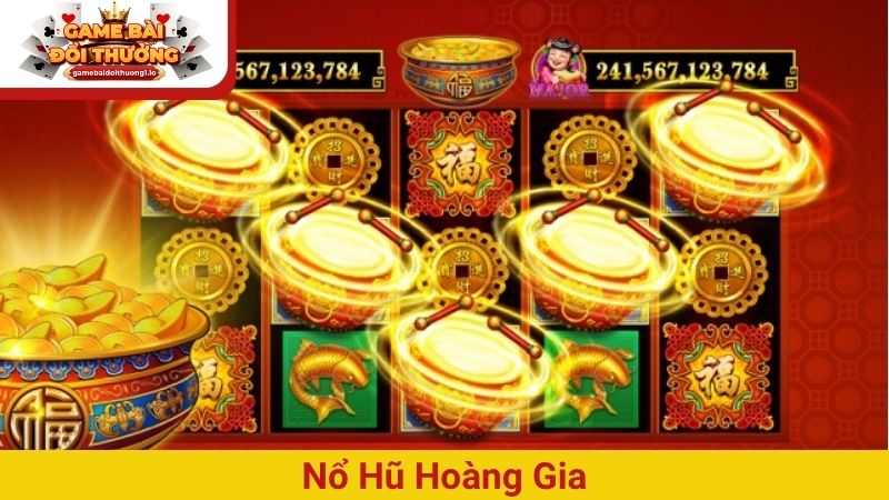 Nổ hũ Hoàng Gia – Game giải trí cực đỉnh, nhận quà siêu khủng