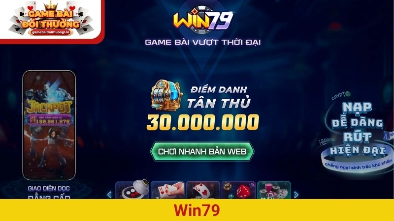 Win79 – Thiên đường săn thưởng để “hốt bạc” an toàn